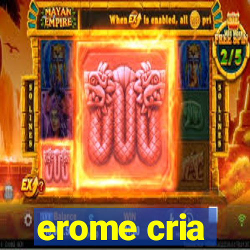 erome cria